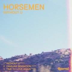 HORSEMEN, "WITHOUT U" EP. ( label: ATERRAL )
