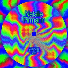GASOLINE SELECTORS #005 — NATALIE PIRMANN
