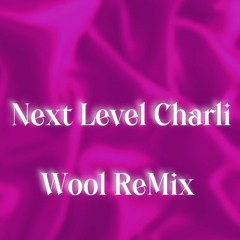 Next Level Charli - Wool remix