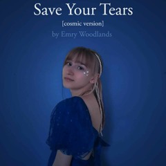 Emry Woodlands - Save Your Tears [cosmic version]