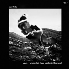 EXCLUSIVE: Joakim - Formosan Rock (Paula Tape Remix) [Tigersushi]