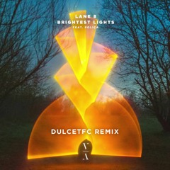 Lane 8 - Brightest Lights feat. POLIÇA (dulcetfc remix)