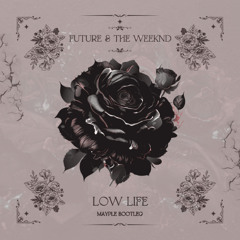 Future & The Weeknd - Low Life [Mayple Bootleg]