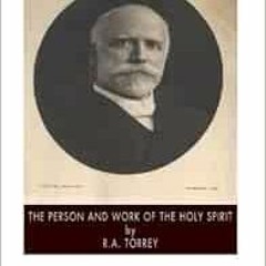 ACCESS [EBOOK EPUB KINDLE PDF] The Person and Work of the Holy Spirit by R.A. Torrey 📩