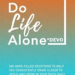 [Access] KINDLE PDF EBOOK EPUB Don't Do Life Alone Devo: 365 Hope-Filled Devotions To