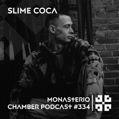 Monasterio Chamber Podcast #334 SLIME COCA