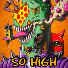 Agatax - So High (Original Mix)[FREE DOWNLOAD]