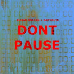 Elijah Soltan + SADYOUTH - DON'T PAUSE (FREE DL)