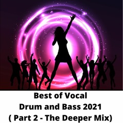 Best of Vocal Drum and Bass 2021 ( Part 2 - The Deeper Mix )
