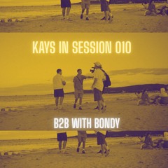 Kays In Session 010 - B2B With Bondy
