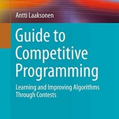 [READ] [PDF EBOOK EPUB KINDLE] Guide to Competitive Programming: Learning and Improvi