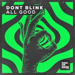 DONT BLINK - ALL GOOD [OUT NOW]