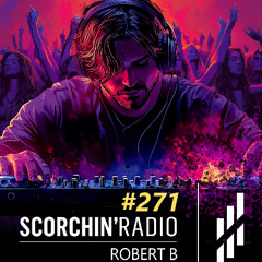 Scorchin' Radio 271 - Robert B
