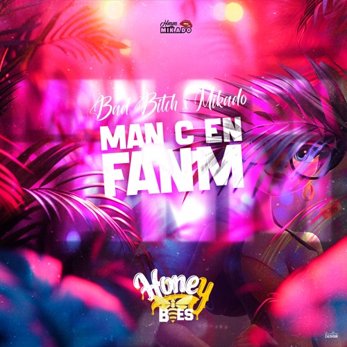 Bad Bitch (Honey Bees) & Mikado - Man C En Fanm