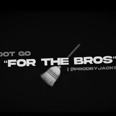 Sdot Go -  For The Bros  (Prod by @prodbyjackson)