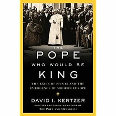 DOWNLOAD ⚡️ eBook The Pope Who Would Be King The Exile of Pius IX and the Emergence of Modern Eu