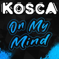 Kosca - On My Mind (Kosca's Mojo Remix)