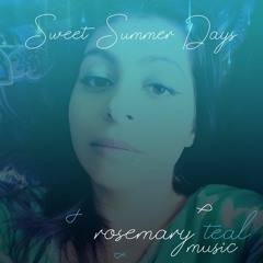 Rosemary Teal - Sweet Summer Days