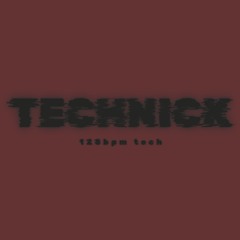 TECHNICK - 128bpm tech