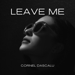 Cornel Dascalu - Leave Me