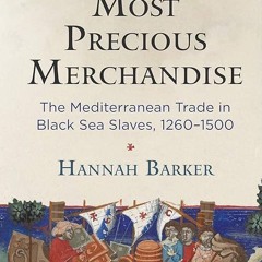 read✔ That Most Precious Merchandise: The Mediterranean Trade in Black Sea Slaves,