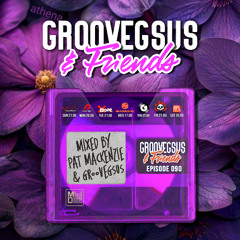 Groovegsus & friends - EP090 - Pat Mackenzie & Groovegsus