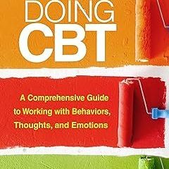Doing CBT: A Comprehensive Guide to Working with Behaviors, Thoughts, and Emotions BY: David F.