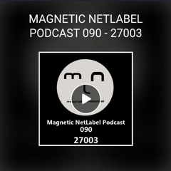 27 003 magnetic netlabel podcast 090