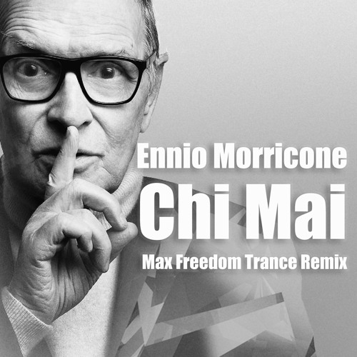 Stream Ennio Morricone - Chi Mai (Max Freedom Trance Cover) by Max Freedom  | Listen online for free on SoundCloud