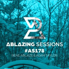 Ablazing Sessions 178 with Rene Ablaze & Adam Taylor