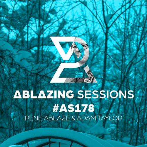 Ablazing Sessions 178 with Rene Ablaze & Adam Taylor