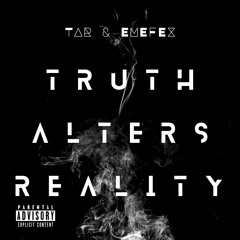 TAR & EMEFEX - Truth Alters Reality