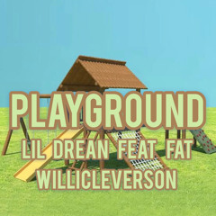 Playground - LiL Drean feat Fat Willicleverson