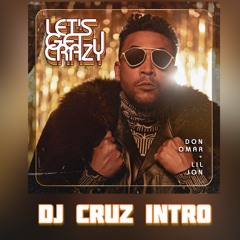🔥🔥DON OMAR x LIL JON - LET’S GET CRAZY (DJ CRUZ INTRO)🔥🔥