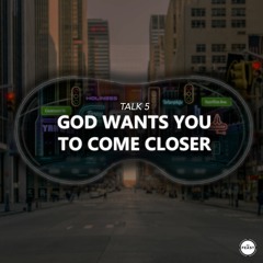 Feast Series: Closer | Talk 5: God Wants You To Come Closer