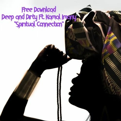 FREE DOWNLOAD: Deep & Dirty Ft. Kamal Imani - Spiritual Connection ( Original Mix)