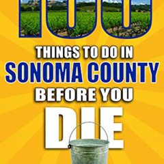 [GET] KINDLE 📨 100 Things to Do in Sonoma County Before You Die (100 Things to Do Be