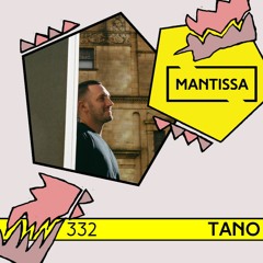 Mantissa Mix 332: Tano