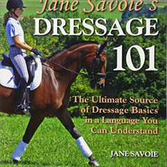 Read PDF 📂 Jane Savoie's Dressage 101: The Ultimate Source of Dressage Basics in a L
