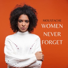 MOUSTACHE - Women Never Forget (Afrobeats)