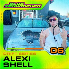 Club Schumacher : Drift Series #06 ALEXI SHELL