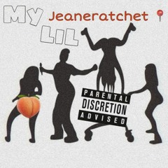 My LiL Jeaneratchet