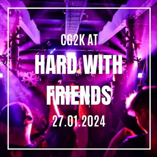 CG2K AT HARD WITH FRIENDS 27.01.2024