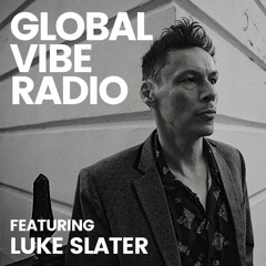 Global Vibe Radio 300 Feat. Luke Slater (Planetary Assault Systems // Mote-Evolver, Ostgut Ton)