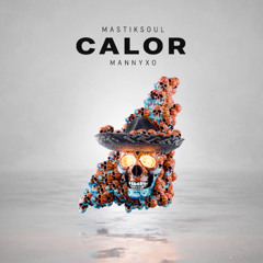 Mastiksoul - Calor Feat MannyXO