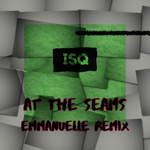 At The Seams (Emmanuelle Remix) - ISQ  [Noiseporn Premiere]