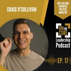 Actions Reveal Truth | On the CUBE Leadership Podcast 017 | Craig O'Sullivan & Dr Rod St Hill