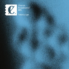 Chorus Broadcast 005 - Teknician