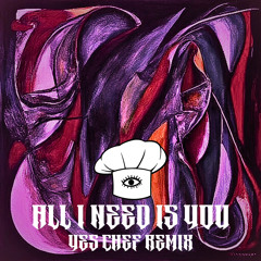 All I Need Is You- davert - yes chef remix