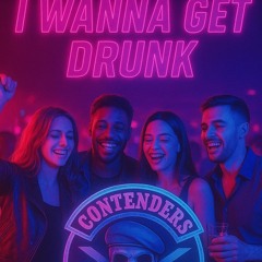I wanna get drunk!